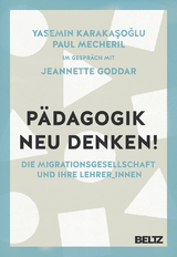 Pädagogik neu denken! - Yasemin Karakaşoğlu, Paul Mecheril, Jeannette Goddar