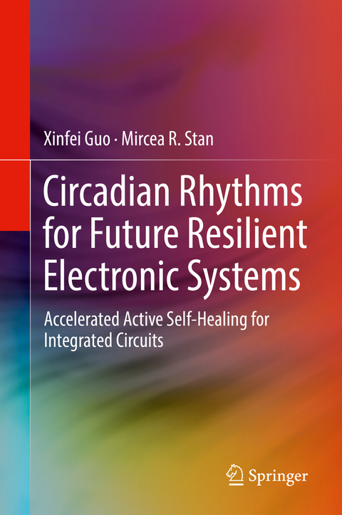 Circadian Rhythms for Future Resilient Electronic Systems - Xinfei Guo, Mircea R. Stan