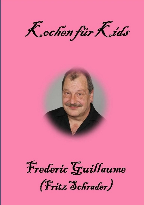 Kochrezepte von Fritz Schrader / Kochen für Kids - Fritz Schrader
