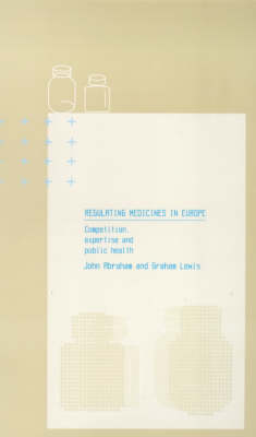 Regulating Medicines in Europe -  John Abraham,  Graham Lewis