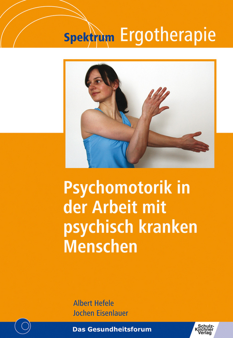 Psychomotorik in der Arbeit mit psychisch kranken Menschen -  Albert Hefele,  Jochen Eisenlauer