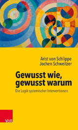 Gewusst wie, gewusst warum: Die Logik systemischer Interventionen - Arist von Schlippe, Jochen Schweitzer