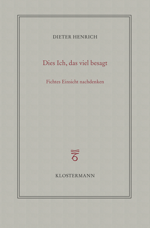 Dies Ich, das viel besagt - Dieter Henrich