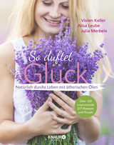 So duftet Glück - Vivien Keller, Julia Merbele, Alisa Leube