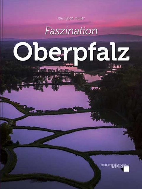Faszination Oberpfalz - Kai Ulrich Müller