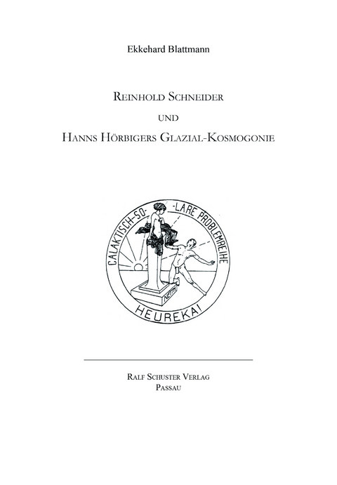 Reinhold Schneider und Hanns Hörbigers Glazial-Kosmogonie - Ekkehard Blattmann