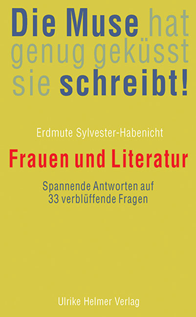 Die Muse hat genug geküsst, sie schreibt! - Erdmute Sylvester-Habenicht