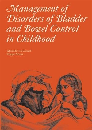 Management of Disorders of Bladder and Bowel Control in Children -  Alexander von Gontard,  Tryggve Neveus