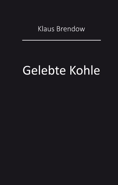 Gelebte Kohle - Klaus Brendow