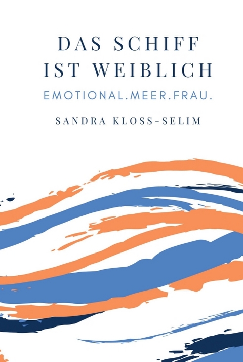 Das Schiff ist weiblich - Sandra Kloss-Selim, Conny Pfeiffenberger, Uta Rickert, Tanja Merkl, Beatrix Westphal, Eva Störmer