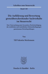 Die Aufklärung und Bewertung grenzüberschreitender Sachverhalte im Steuerrecht. - Till Valentin Meickmann