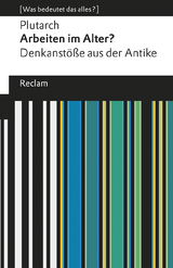 Arbeiten im Alter?. Denkanstöße aus der Antike. [Was bedeutet das alles?] -  Plutarch