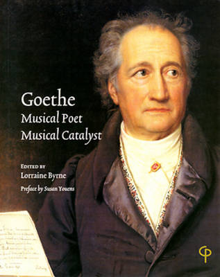 Goethe: Musical Poet, Musical Catalyst - 