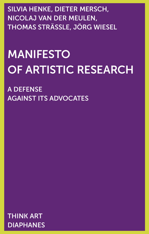 Manifesto of Artistic Research - Dieter Mersch, Silvia Henke, Thomas Strässle, Jörg Wiesel, Nicolaj van der Meulen