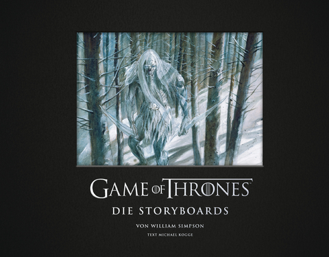 Game of Thrones – Die Storyboards - Michael Kogge