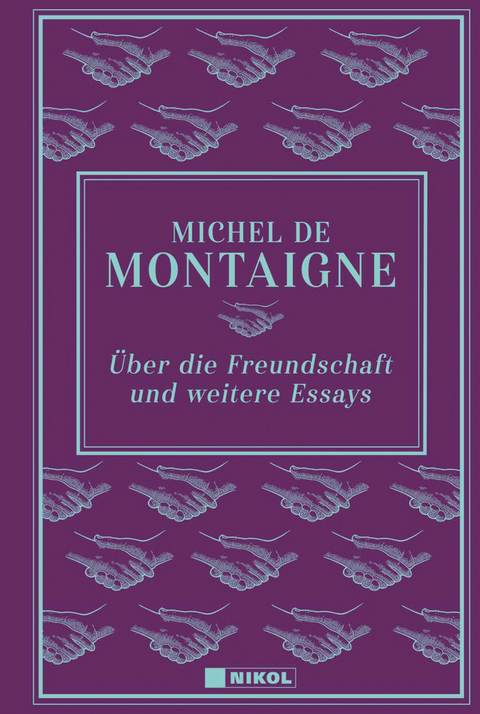 Über die Freundschaft und weitere Essays - Michel de Montaigne