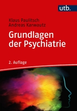 Grundlagen der Psychiatrie - Klaus Paulitsch, Andreas Karwautz