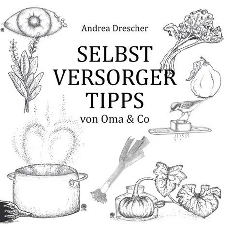 Selbstversorgertipps von Oma & Co - Andrea Drescher