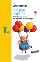 Langenscheidt And pigs might fly - mit Redewendungen und Quiz spielerisch lernen - Langenscheidt, Redaktion; Galloway, Helen
