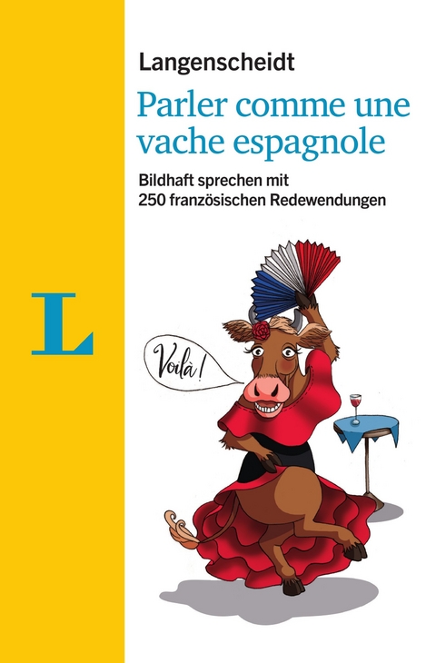 Langenscheidt Parler comme une vache espagnole - mit Redewendungen und Quiz spielerisch lernen - Fabienne Schmaus