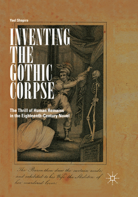 Inventing the Gothic Corpse - Yael Shapira