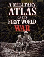 Military Atlas of the First World War -  Arthur Banks