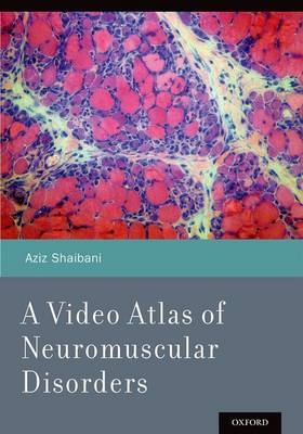 Video Atlas of Neuromuscular Disorders -  Aziz Shaibani