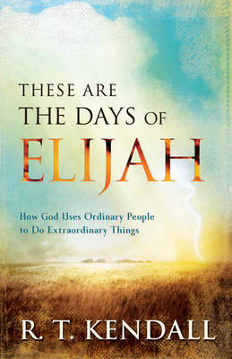 These Are the Days of Elijah -  R. T. Kendall