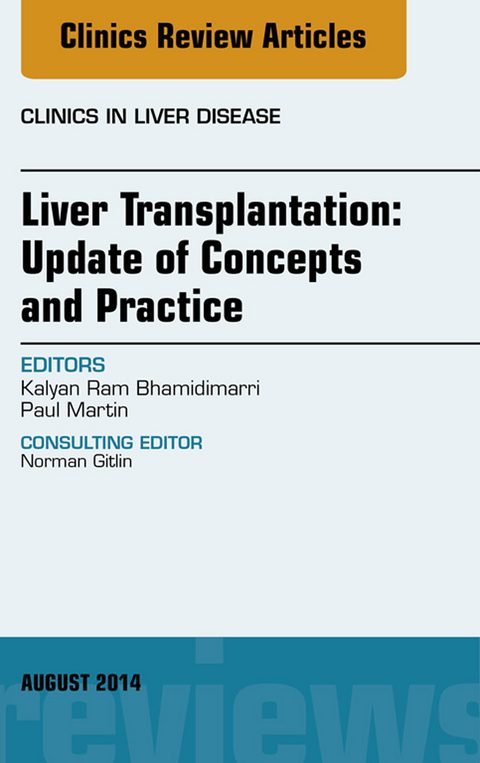 Liver Transplantation: Update of Concepts and Practice, An Issue of Clinics in Liver Disease -  Kalyan Ram Bhamidimarri