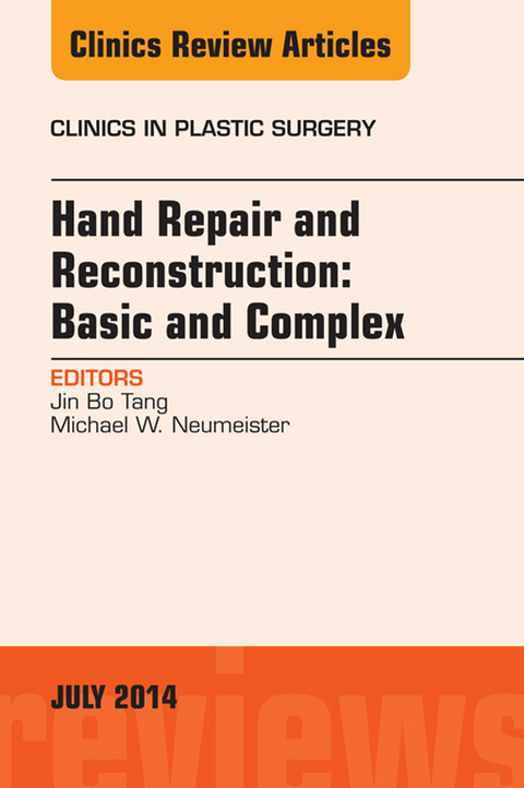 Hand Repair and Reconstruction: Basic and Complex, An Issue of Clinics in Plastic Surgery, E-Book -  Jin Bo Tang