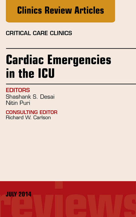 Cardiac Emergencies in the ICU , An Issue of Critical Care Clinics -  Shashank Desai