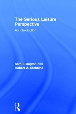 The Serious Leisure Perspective -  Sam Elkington,  Robert Stebbins