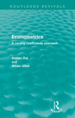 Econometrics (Routledge Revivals) - Kalpakkam Baldev (Indira Gandhi Centre of Atomic Research  India) Raj, Riverside Aman (University of California  USA) Ullah