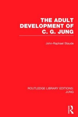 The Adult Development of C.G. Jung (RLE: Jung) -  John-Raphael Staude