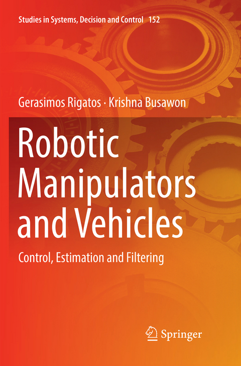 Robotic Manipulators and Vehicles - Gerasimos Rigatos, Krishna Busawon