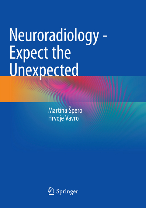 Neuroradiology - Expect the Unexpected - Martina Špero, Hrvoje Vavro