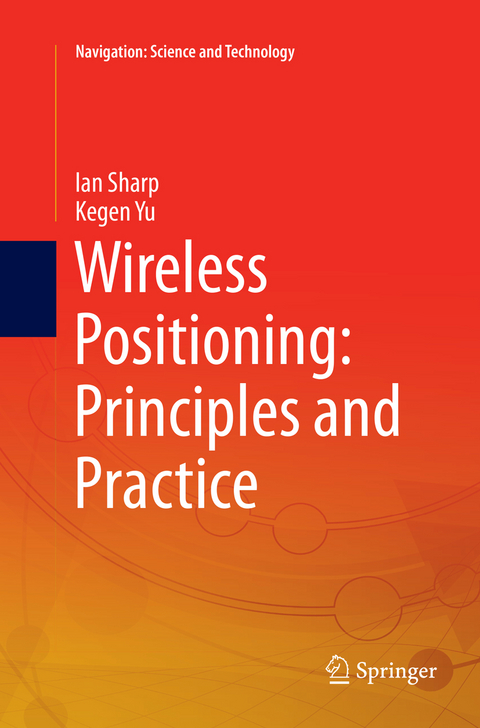 Wireless Positioning: Principles and Practice - Ian Sharp, Kegen Yu