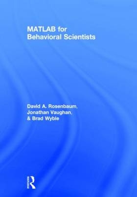 MATLAB for Behavioral Scientists -  David A. Rosenbaum, Clinton Jonathan (Hamilton College  New York  USA) Vaughan, USA) Wyble Brad (The Pennsylvania State University