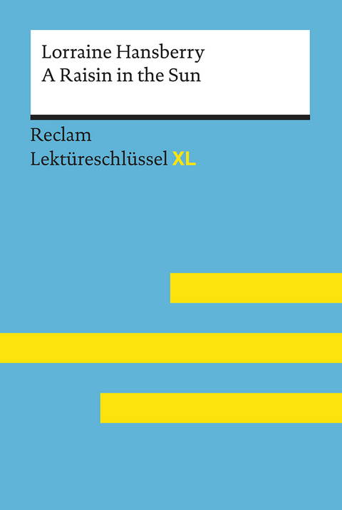 A Raisin in the Sun von Lorraine Hansberry: Lektüreschlüssel mit Inhaltsangabe, Interpretation, Prüfungsaufgaben mit Lösungen, Lernglossar. (Reclam Lektüreschlüssel XL) - Rita Reinheimer-Wolf, Lorraine Hansberry