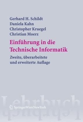 Einführung in die Technische Informatik -  Gerhard H. Schildt,  Daniela Kahn,  Christopher Kruegel,  Christian Moerz