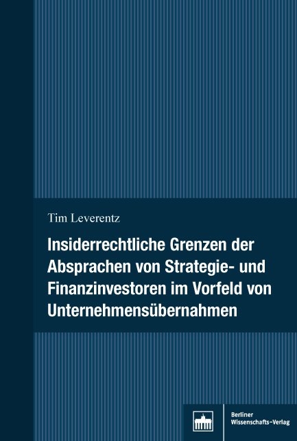 Insiderrechtliche Grenzen der Absprachen von Strategie- und Finanzinvestoren im Vorfeld von Unternehmensübernahmen - Tim Leverentz