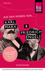 Auf den Spuren von Karl Marx und Friedrich Engels (Alle Stationen in Deutschland, Frankreich, Belgien und England) - Michael Driever