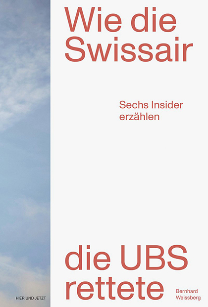 Wie die Swissair die UBS rettete - Bernhard Weissberg