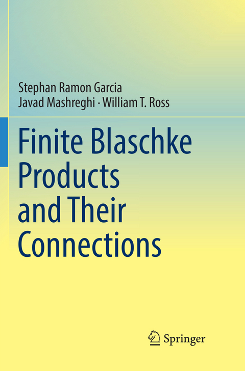 Finite Blaschke Products and Their Connections - Stephan Ramon Garcia, Javad Mashreghi, William T. Ross