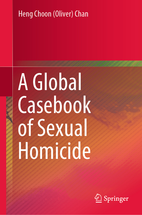 A Global Casebook of Sexual Homicide - Heng Choon (Oliver) Chan