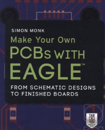 Make Your Own PCBs with EAGLE: From Schematic Designs to Finished Boards -  Simon Monk