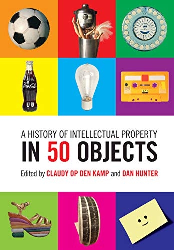 A History of Intellectual Property in 50 Objects - 