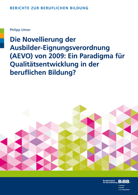 Die Novellierung der Ausbilder-Eignungsverordnung (AEVO) von 2009: Ein Paradigma für Qualitätsentwicklung in der beruflichen Bildung? - Philipp Ulmer