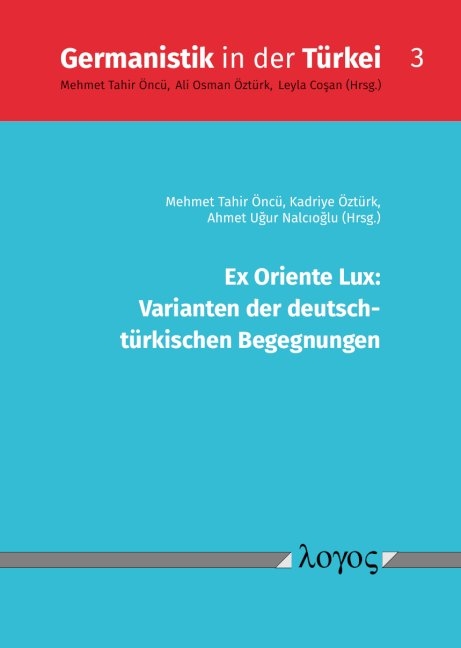 Ex Oriente Lux: Varianten der deutsch- türkischen Begegnungen - 