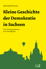 Kleine Geschichte der Demokratie in Sachsen - Christoph Wunnicke